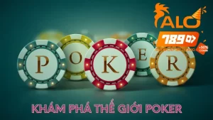 Khám Phá Thế Giới Poker Thú Vị Và Kịch Tính Tại Alo789